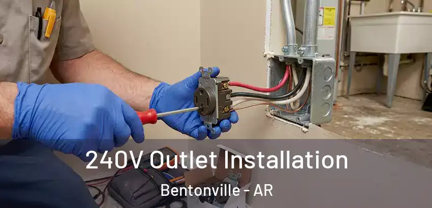  240V Outlet Installation Bentonville - AR