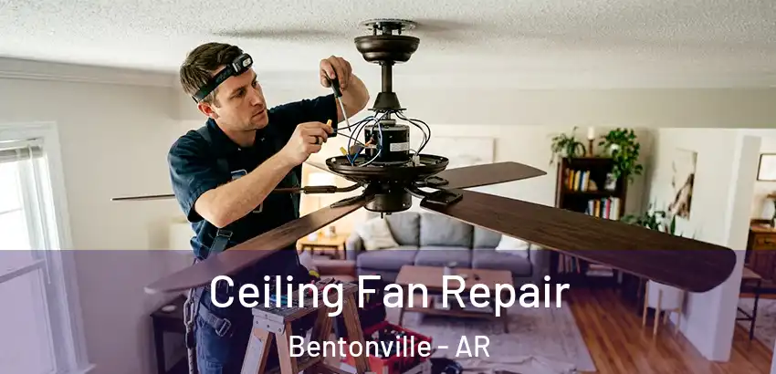  Ceiling Fan Repair Bentonville - AR