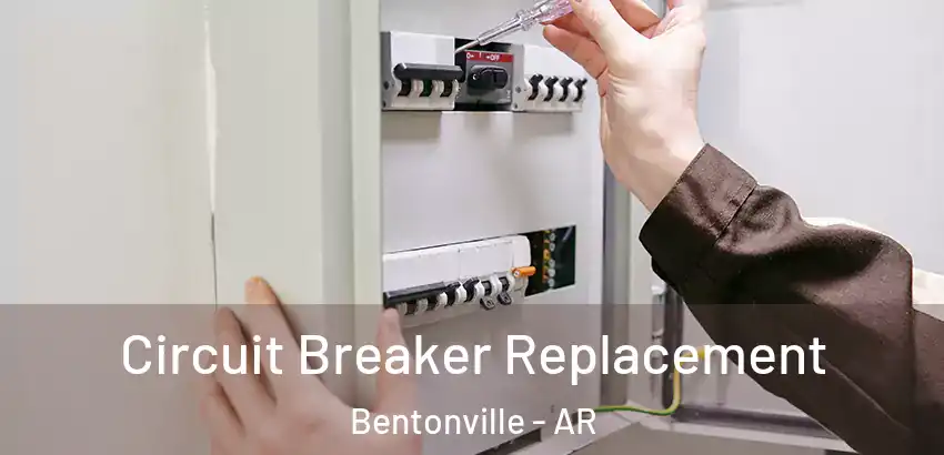  Circuit Breaker Replacement Bentonville - AR