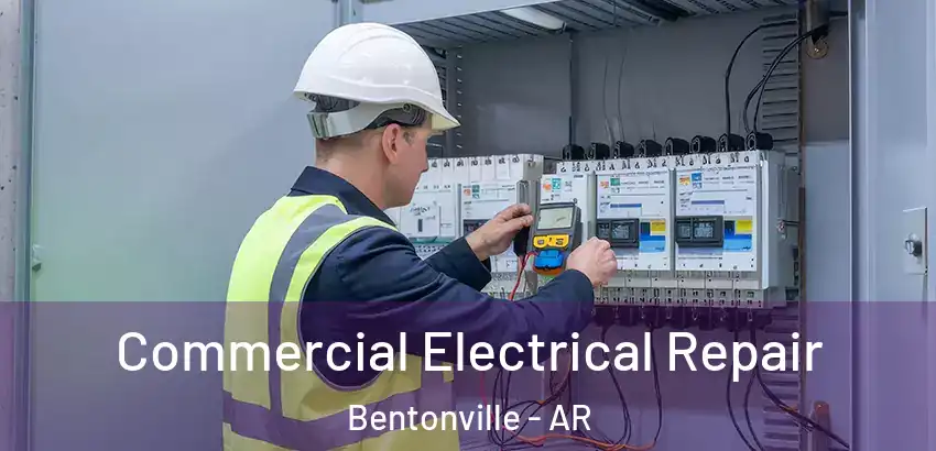  Commercial Electrical Repair Bentonville - AR