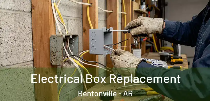  Electrical Box Replacement Bentonville - AR