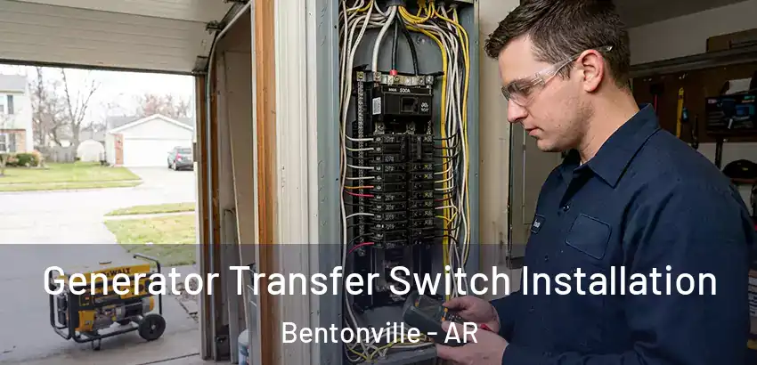  Generator Transfer Switch Installation Bentonville - AR