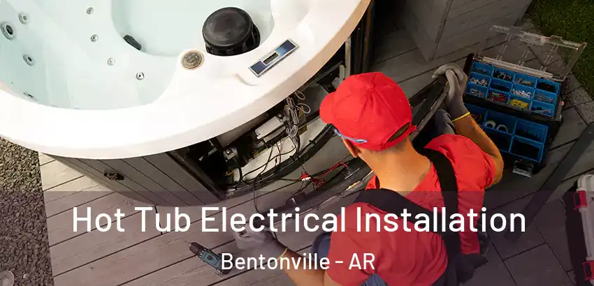  Hot Tub Electrical Installation Bentonville - AR
