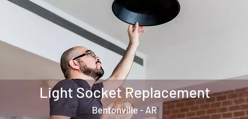  Light Socket Replacement Bentonville - AR