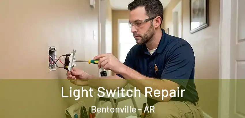  Light Switch Repair Bentonville - AR
