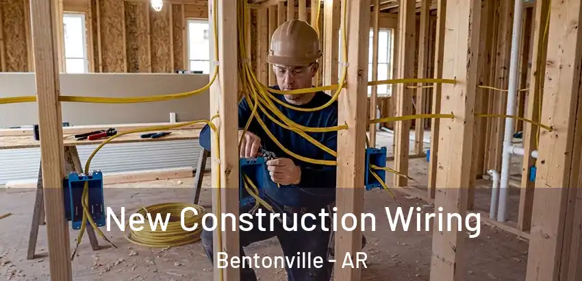  New Construction Wiring Bentonville - AR