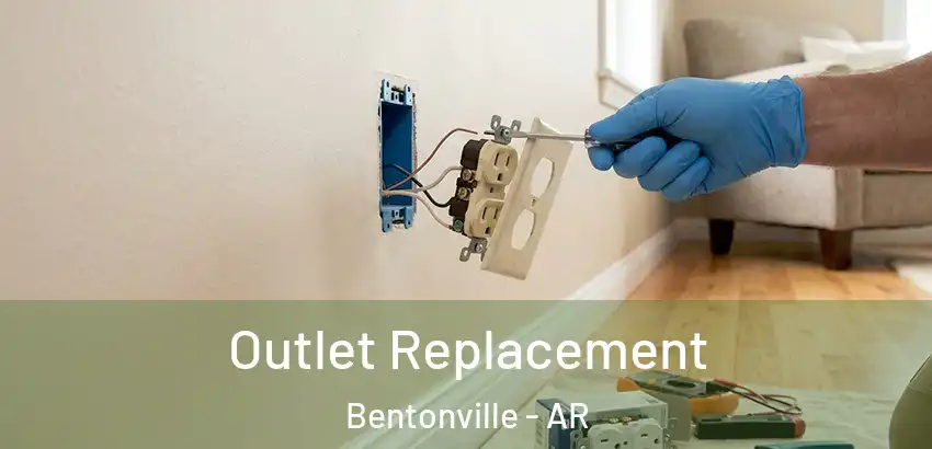  Outlet Replacement Bentonville - AR