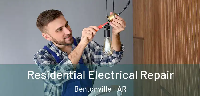  Residential Electrical Repair Bentonville - AR