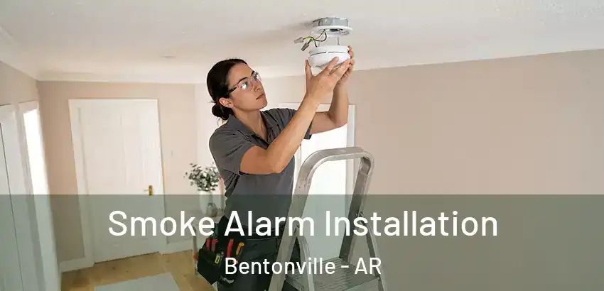  Smoke Alarm Installation Bentonville - AR