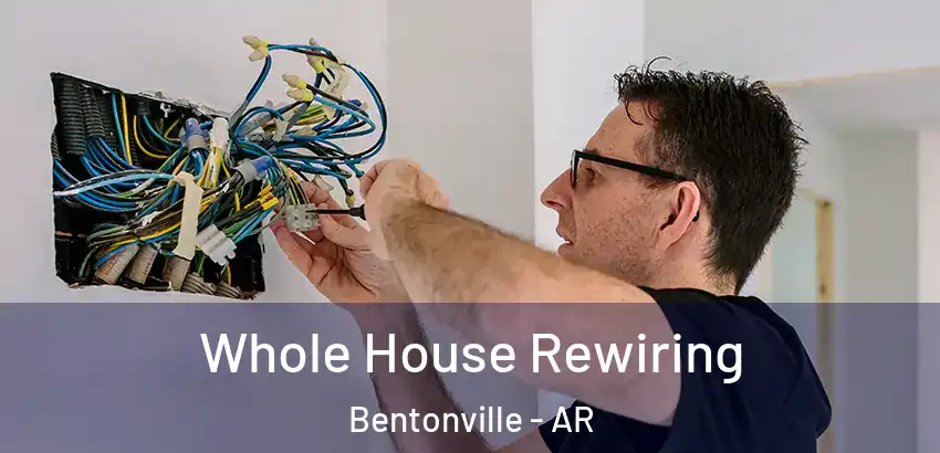  Whole House Rewiring Bentonville - AR